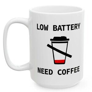 Low Battery Need Coffee Mug – Funny Morning Coffee Lover Gift 91